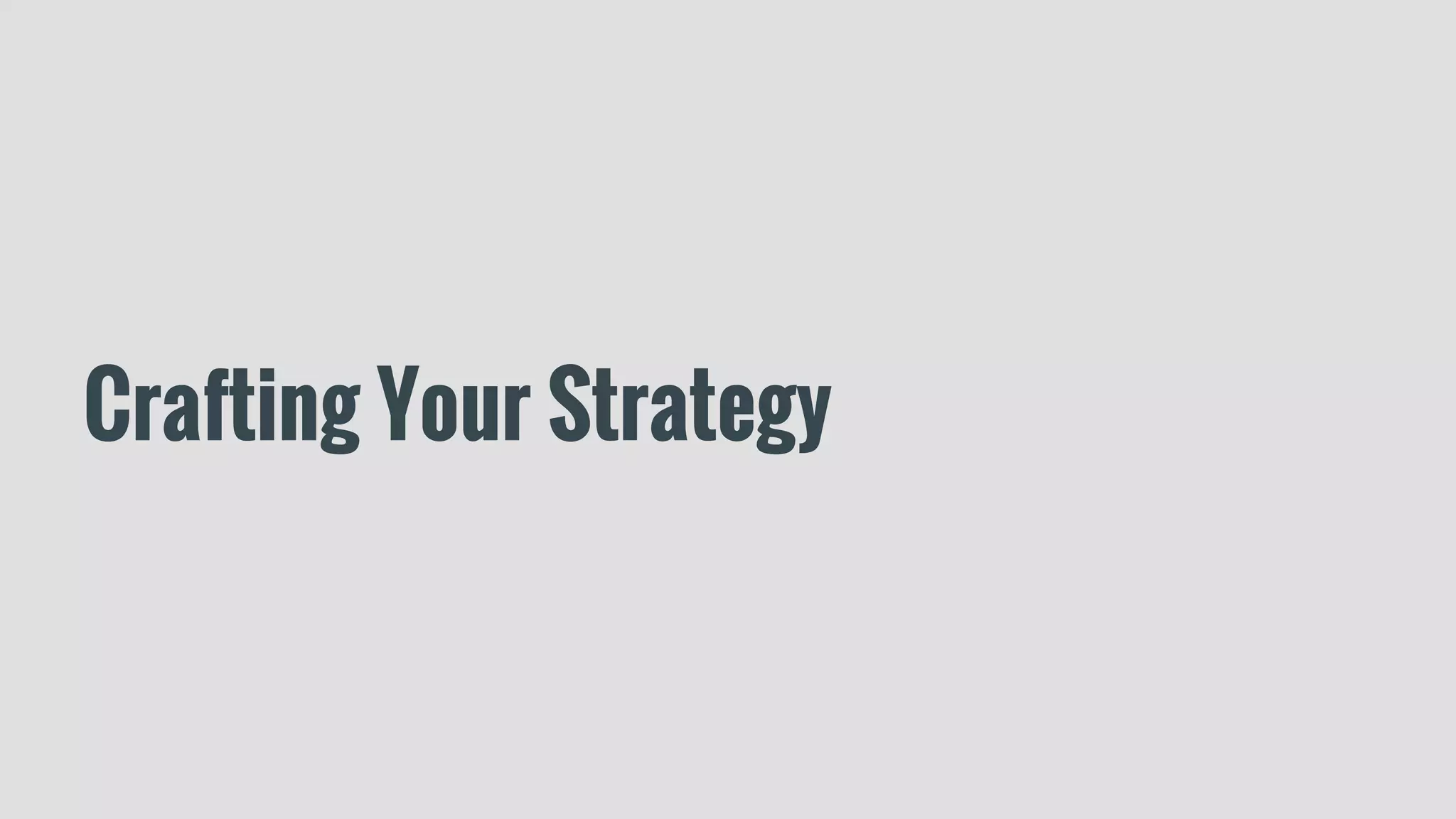 Crafting Your Strategy
 