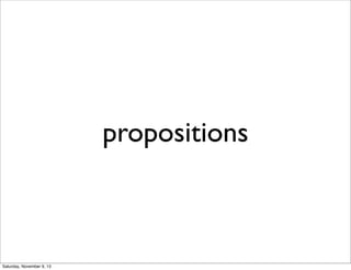 propositions
Saturday, November 9, 13