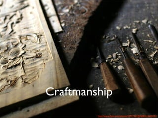 Text




Craftmanship
            http://www.ﬂickr.com/photos/10777321@N00/514645591/
 