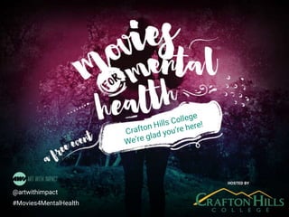 #Movies4MentalHealth
@artwithimpact
#Movies4MentalHealth
HOSTED BY
 