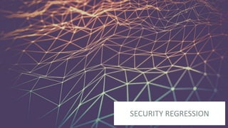 SECURITY REGRESSION
 
