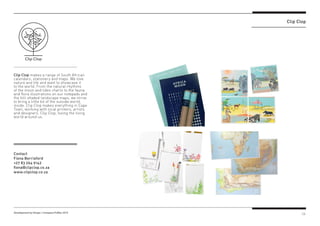 11Development by Design / Company Profiles 2019
Clip Clop makes a range of South African
calendars, stationery and maps. W...