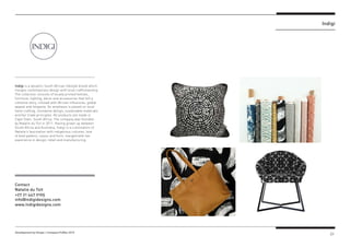 21Development by Design / Company Profiles 2019
Indigi is a dynamic South African lifestyle brand which
merges contemporar...