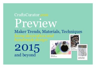 CraftsCurator.com
PreviewMaker Trends, Materials, Techniques
home decoration and
handmade design
2015and beyond Spray vase
by Linia Patsiou
Stone cycling
by Tom van Soest
Pendulum pattern
by David Derksen
 