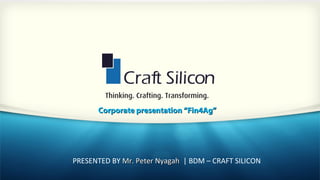 `
Corporate presentation “Fin4Ag”Corporate presentation “Fin4Ag”
PRESENTED BY Mr. Peter NyagahMr. Peter Nyagah | BDM – CRAFT SILICON
 