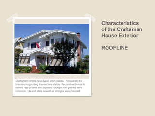 Characteristics of the Craftsman House Exterior FRONT DOORS Glazing – Fitting glass into windows and doors. Paneled door – A door with one or more recessed panels. Batten door – A door constructed by nailing boards together in various ways. 