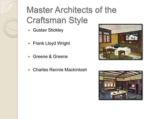 Master Architects of the  Craftsman Style Gustav Stickley Frank Lloyd Wright Greene & Greene Charles Rennie Mackintosh 