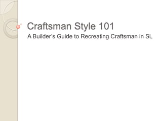 Craftsman Style 101 A Builder’s Guide to Recreating Craftsman in SL 