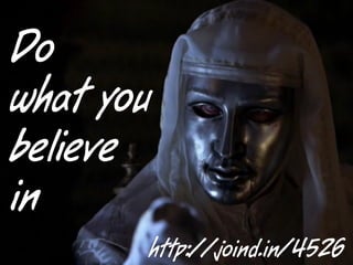 Do
what you
believe
in
       http://joind.in/4526
 