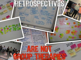 retrospectives




    are not
group therapies
 