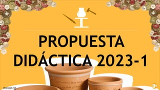 1
PROPUESTA
DIDÁCTICA 2023-1
slidesppt.net
 