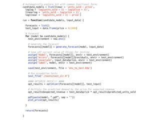 # Automagically explore SLR with common functional forms 
candidate_models = list(linear = 'units_sold ~ price', 
loglog = 'log(units_sold + 1) ~ log(price + 1)', 
linearlog = 'units_sold ~ log(price + 1)', 
loglinear = 'log(units_sold + 1) ~ price') 
! 
run = function(candidate_models, input_data) { 
forecasts = list() 
test_input = data.frame(price = 0:1000) 
! 
# Forecast 
for (model in candidate_models) { 
test_environment = new.env() 
! 
# Generate the forecast 
forecasts[[model]] = generate_forecast(model, input_data) 
! 
# Save off current value of things for testing 
assign("model", forecasts[[model]], envir = test_environment) 
assign("errors", forecasts[[model]]$residuals, envir = test_environment) 
assign("covariate", input_data$price, envir = test_environment) 
assign("label", model, envir = test_environment) 
! 
save(test_environment, file = 'env_to_test.Rda') 
! 
# Run assumption tests 
test_file("./tests/test_slr.R") 
! 
#### OPTIMIZE PRICE!!! #### 
opt_results = optimizer(forecasts[[model]], test_input) 
! 
# Multiply the predicted demand by the price for expected revenue 
opt_results$expected_revenue = test_data$price * opt_results$predicted_units_sold 
! 
pdf(paste(model, “.pdf”, sep = ‘’)) 
plot_price(opt_results) 
! 
} 
! 
return(forecasts) 
! 
} 
 