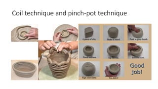 Coil technique and pinch-pot technique
 
