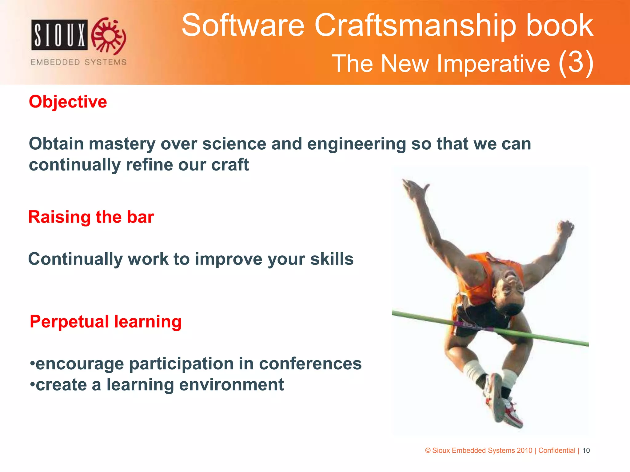create a learning environmentSoftware Craftsmanship book The New Imperative (4)© Sioux Embedded Systems 2010 | Confidential | 11Master craftsmanLeads a team of journeymen and apprentices