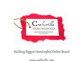Building Biggest Handcrafted Online Brand www.craftsvilla.com 