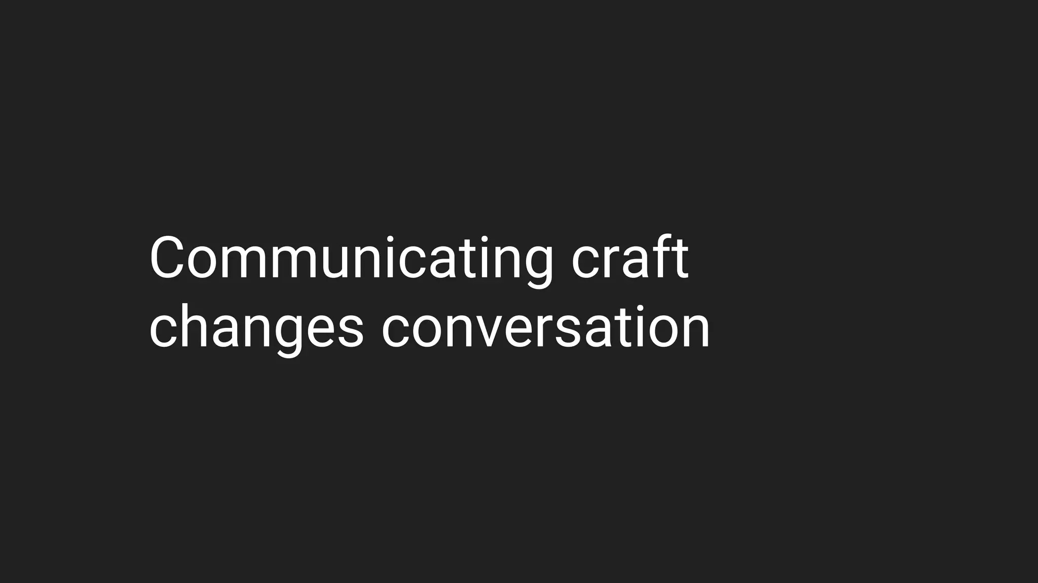 Communicating craft
changes conversation
 
