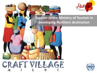 Support  to  the  Ministry  of  Tourism  in  
developing  Northern  destination  
 