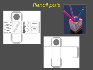 Pencil pots
 