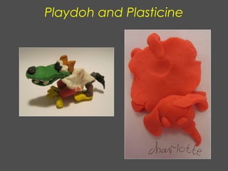 Playdoh and Plasticine
 