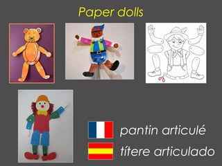 Paper dolls
pantin articulé
títere articulado
 