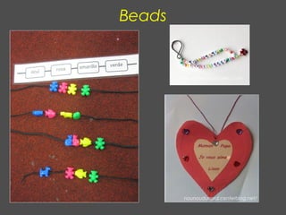 Beads
nounoudunord.centerblog.net/
www.milfiestasinfantiles.com
 