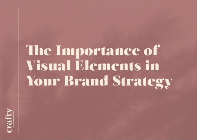 The Importance of
Visual Elements in
Your Brand Strategy
 