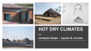 HOT DRY CLIMATES
–
compact shape - square & circular.
 