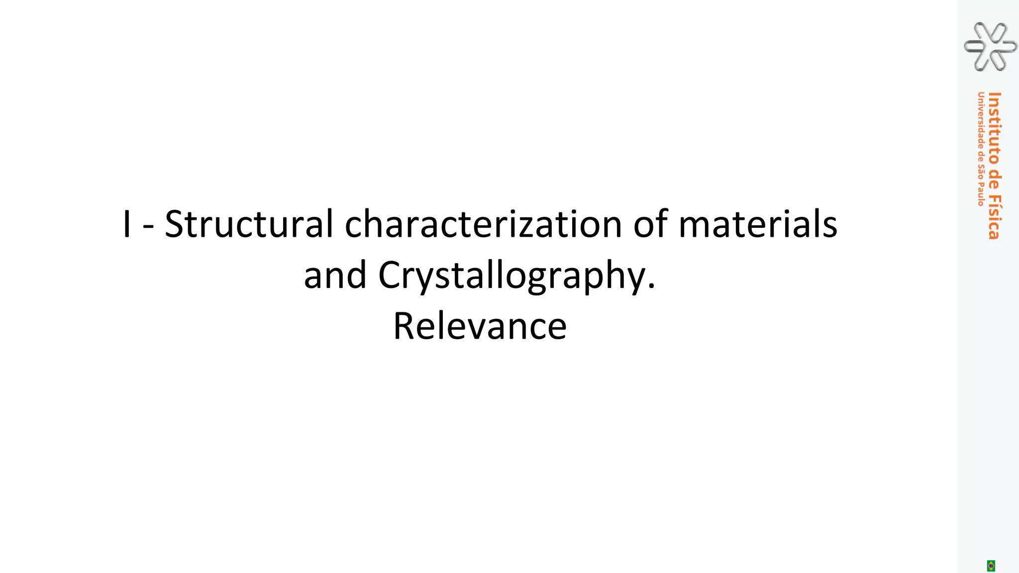 I - Structural characterization of materials
and Crystallography.
Relevance
 