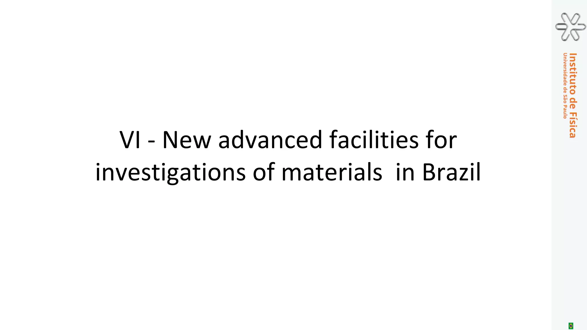 ▪ Many novel applications of modern coherent X-ray sources still require
new and challenging developments of very stable optics, in situ
preparation of nanoscopic samples, complex control systems, big-data
analysis procedures and advanced instruments such as fast detectors
with high spatial resolution and high dynamical range.
▪ Progresses related to these issues are being achieved so as the opening
of the new LNLS synchrotron source (Sirius) to users is expected to bring
new exciting and challenging research opportunities to Brazilian and
international materials science communities.
The future. Challenges
 