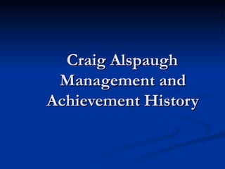 Craig Alspaugh Management and Achievement History 