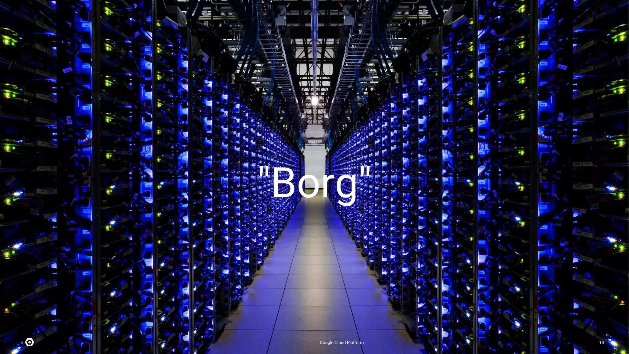 Building what’s next 14
"Borg"
Google Cloud Platform 14
 