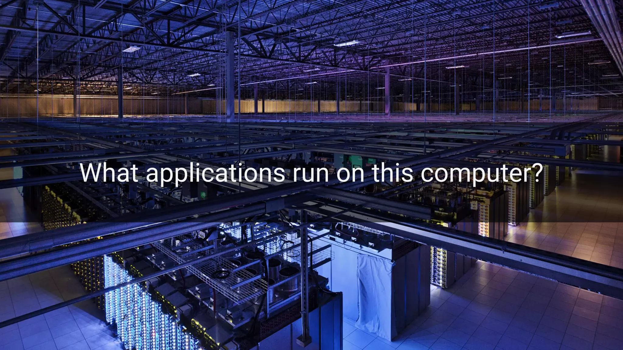 Google Cloud Platform 17
What applications run on this computer?
 