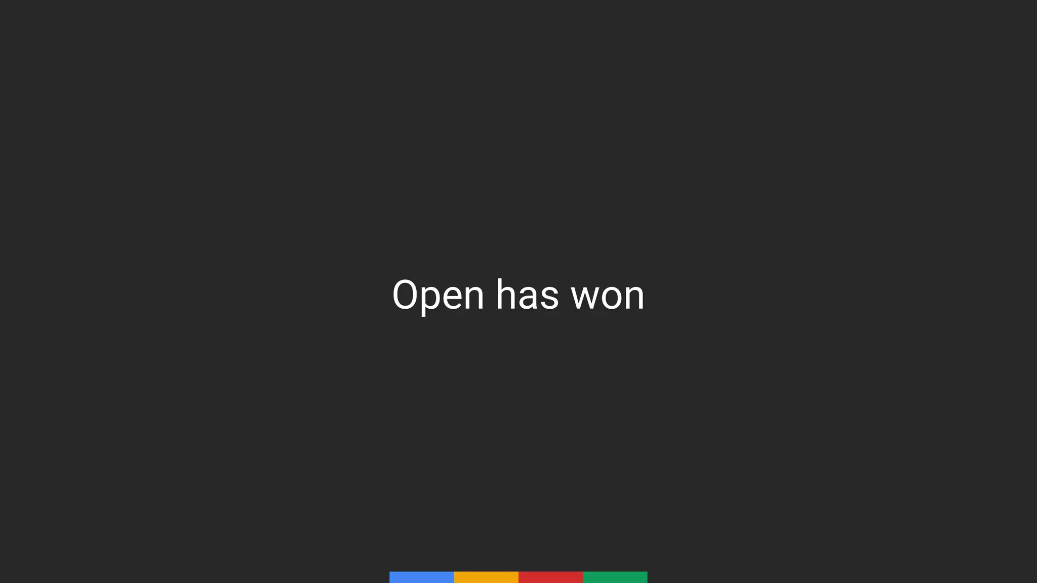 Open has won
 