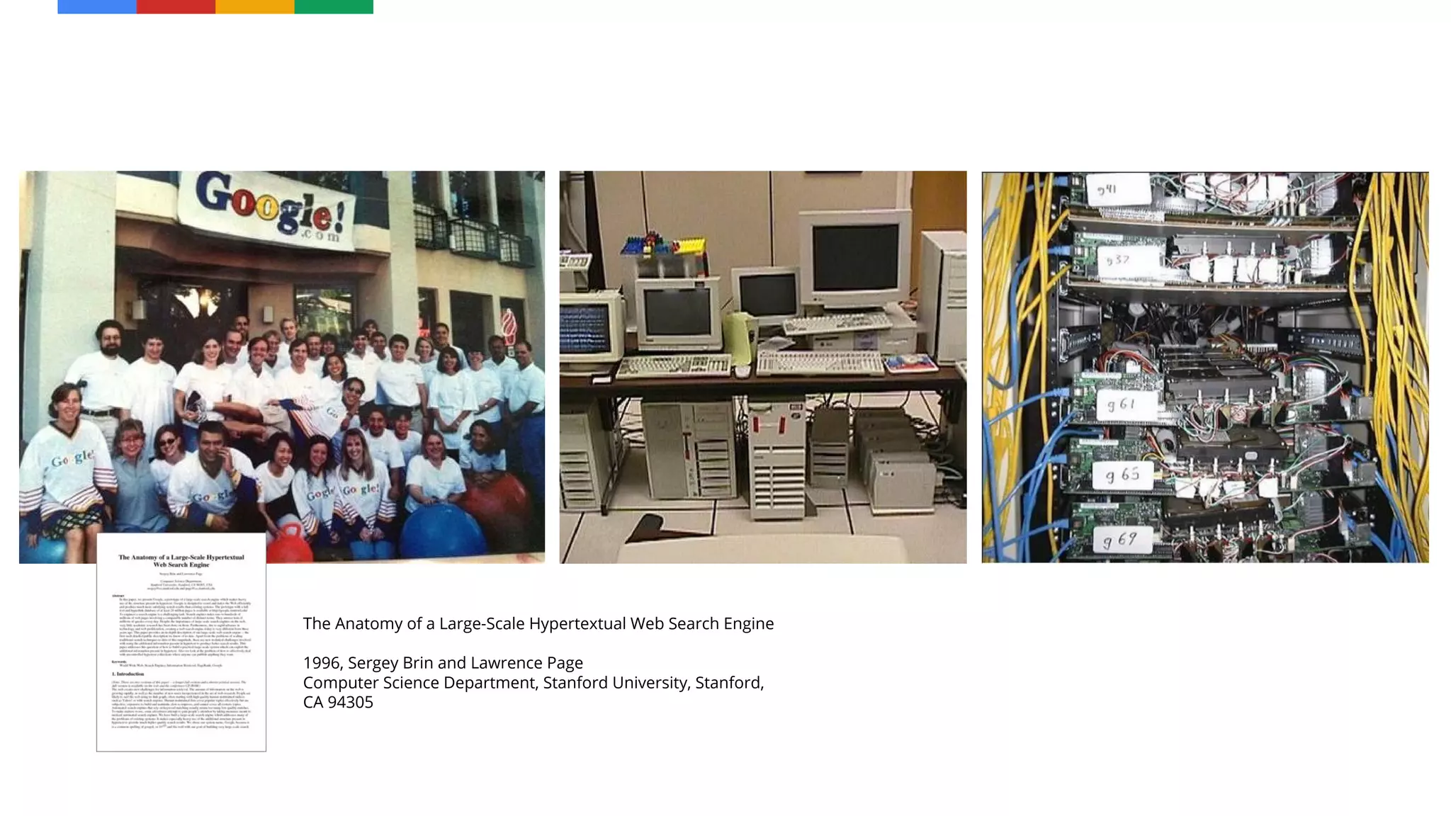 The Anatomy of a Large-Scale Hypertextual Web Search Engine
1996, Sergey Brin and Lawrence Page
Computer Science Department, Stanford University, Stanford,
CA 94305
 