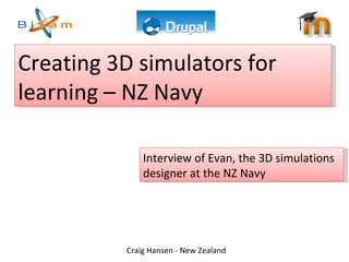 Creating 3D simulators for learning – NZ Navy  Interview of Evan, the 3D simulations designer at the NZ Navy 