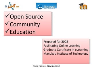 [object Object],[object Object],[object Object],Prepared for 2008 Facilitating Online Learning Graduate Certificate in eLearning Manukau Institute of Technology 