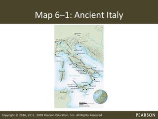 Copyright © 2016, 2011, 2009 Pearson Education, Inc. All Rights Reserved
Map 6–1: Ancient Italy
 