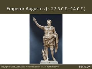 Copyright © 2016, 2011, 2009 Pearson Education, Inc. All Rights Reserved
Emperor Augustus (r. 27 B.C.E.–14 C.E.)
 