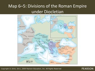 Copyright © 2016, 2011, 2009 Pearson Education, Inc. All Rights Reserved
Map 6–5: Divisions of the Roman Empire
under Diocletian
 