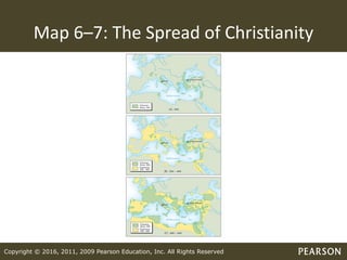 Copyright © 2016, 2011, 2009 Pearson Education, Inc. All Rights Reserved
Map 6–7: The Spread of Christianity
 