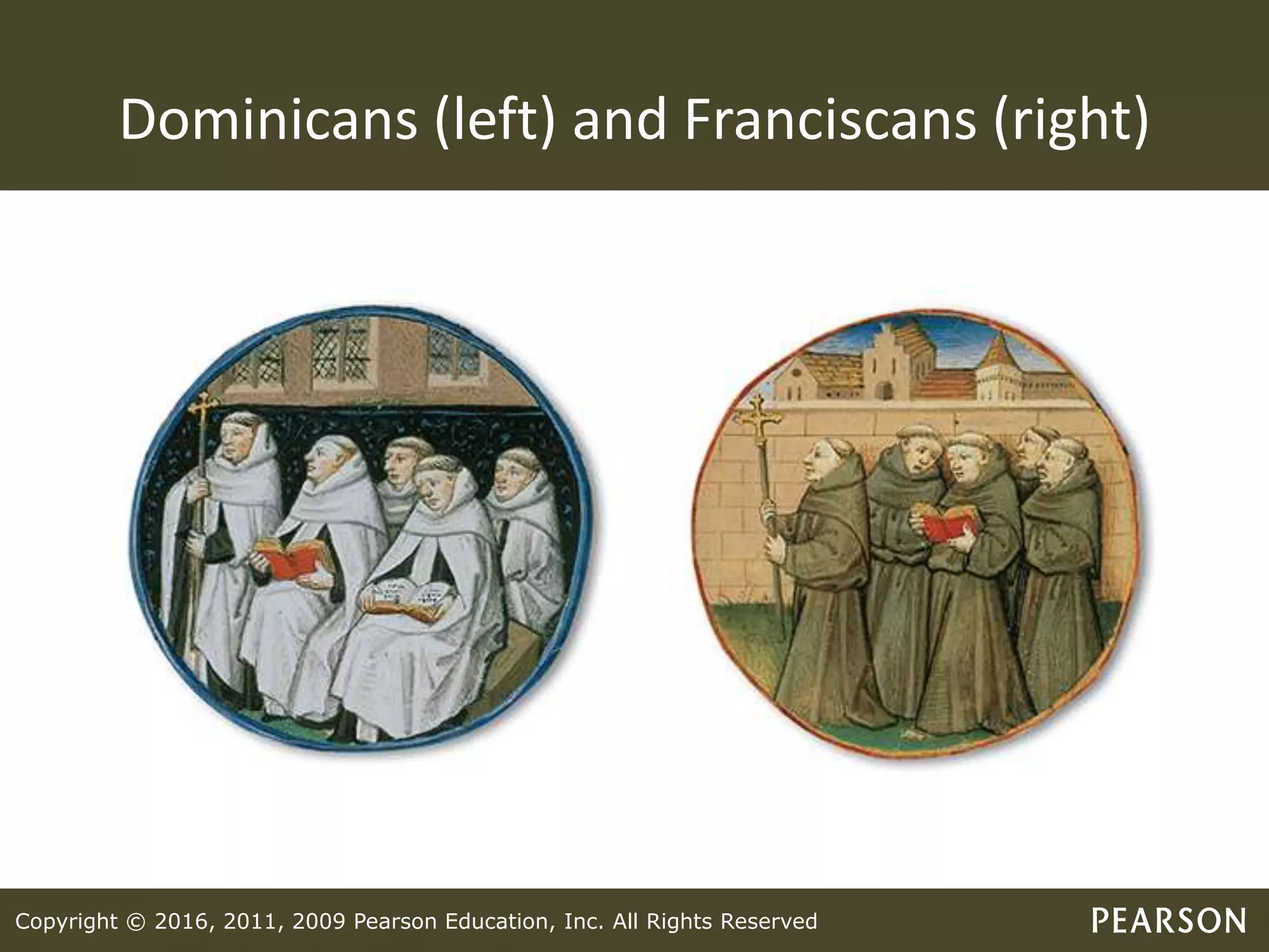 Copyright © 2016, 2011, 2009 Pearson Education, Inc. All Rights Reserved
Dominicans (left) and Franciscans (right)
 