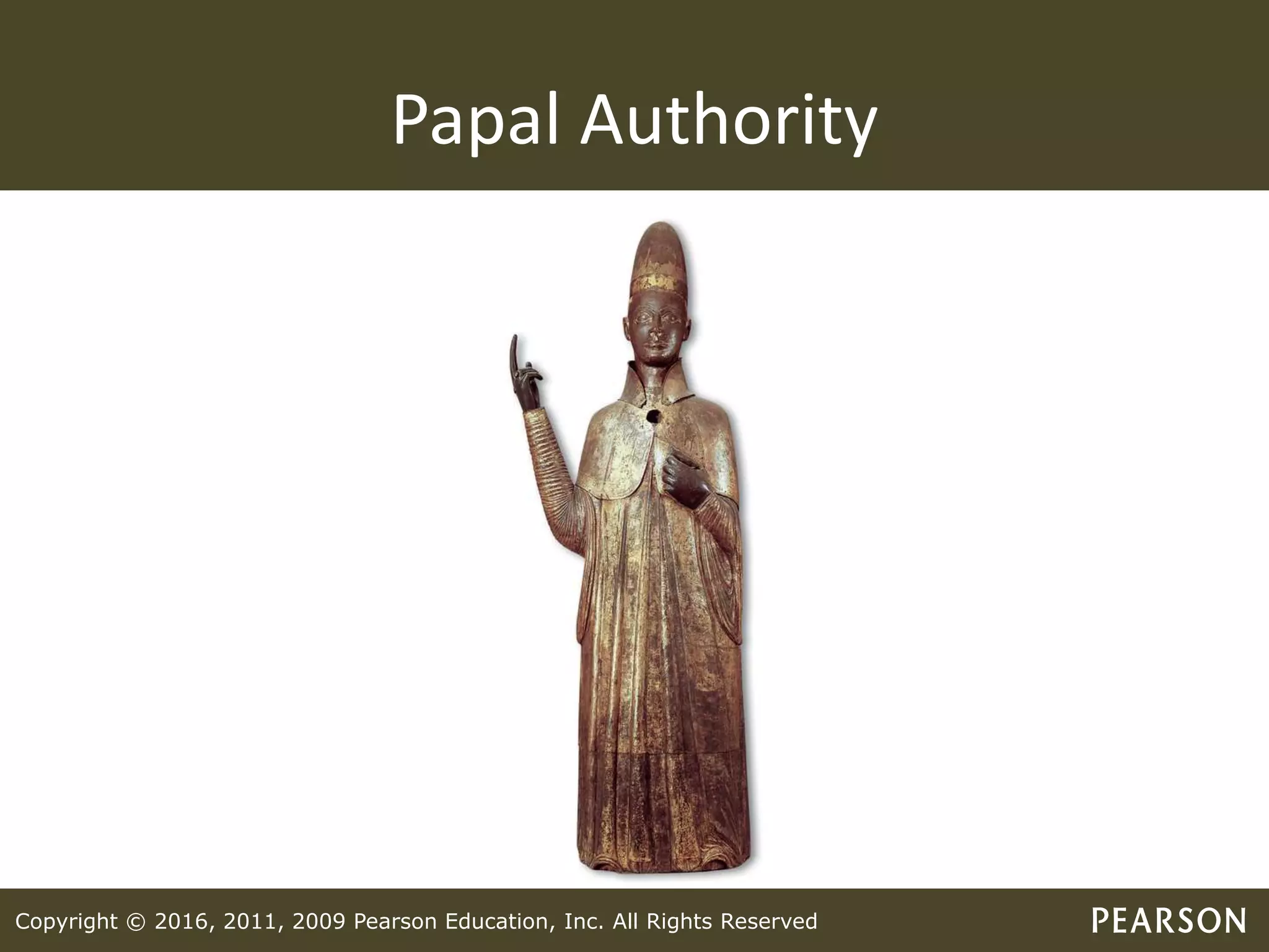 Copyright © 2016, 2011, 2009 Pearson Education, Inc. All Rights Reserved
Papal Authority
 
