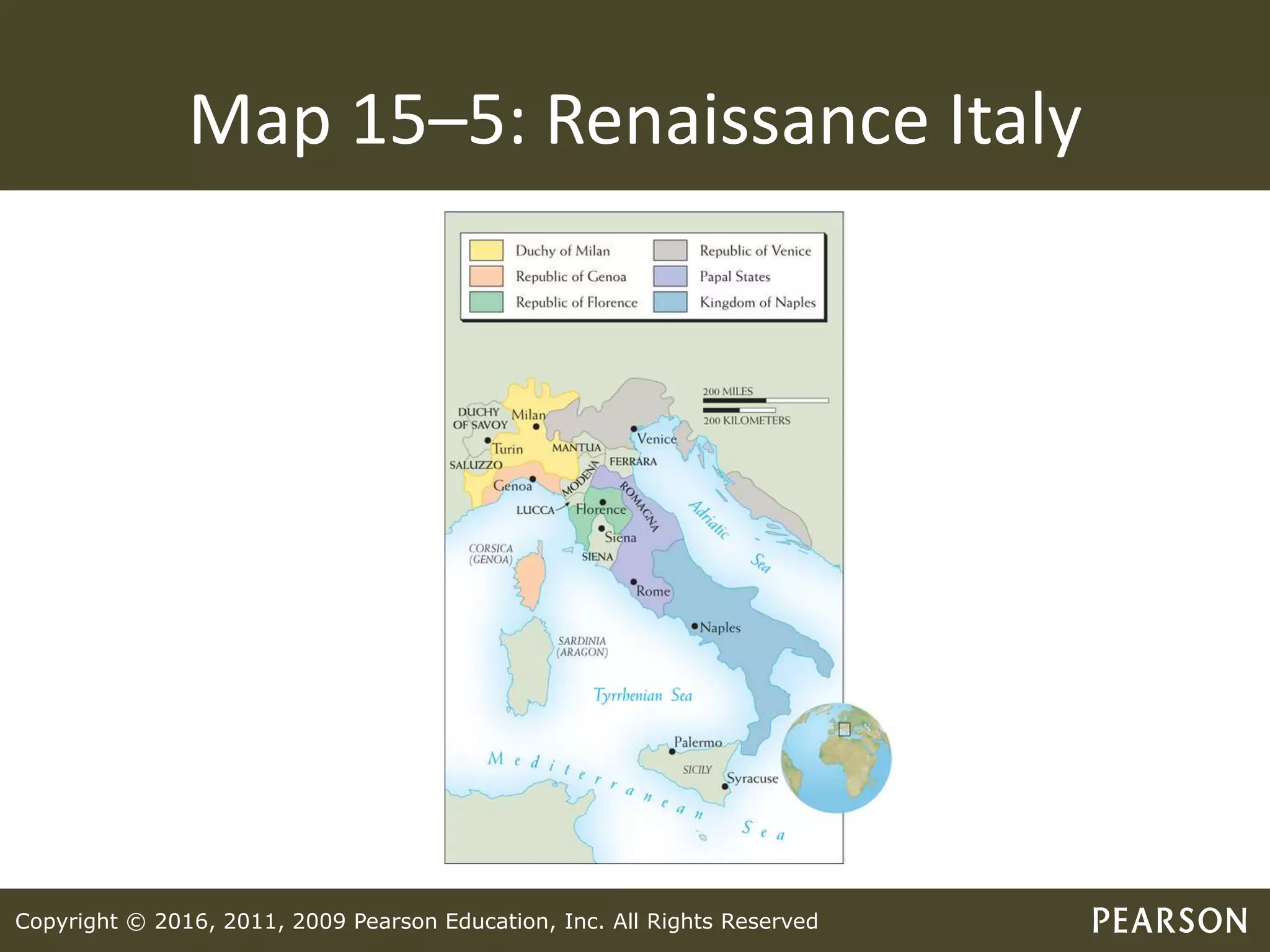 Copyright © 2016, 2011, 2009 Pearson Education, Inc. All Rights Reserved
Map 15–5: Renaissance Italy
 