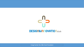 Craig Cartier for D&I Club President
 