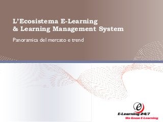 L’Ecosistema E-Learning
& Learning Management System
Panoramica del mercato e trend

 