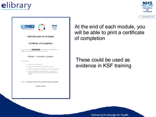 At the end of each module, you will be able to print a certificate of completion These could be used as evidence in KSF training 