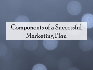 Components of a Successful
Marketing Plan
 