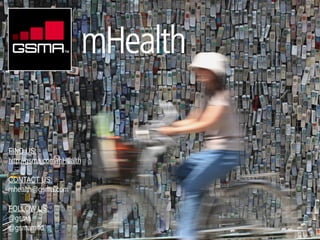 FIND US:
http://gsma.com/mHealth
CONTACT US:
mhealth@gsma.com
FOLLOW US:
@gsma
@gsmam4d
 