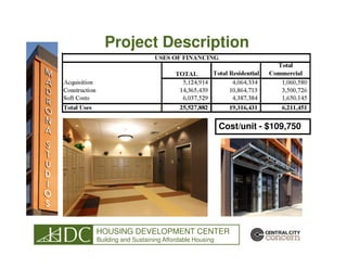 Project Description




                                             Cost/unit - $109,750




HOUSING DEVELOPMENT CENTER
Building and Sustaining Affordable Housing
 