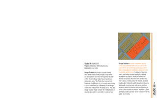 ee
                                                                                                  t




                                                          27
                                                            th
                                                                 St
                                                                   re
                                                                     et




                                                                                                               n



Studio III>>Fall 2008                                     Design Solution>>In order to maximize density,
Project>>Mixed-Use Multifamily Housing                    a mid-rise residential tower acts as a ‘pin’ at the
Instructor>>Lou Bieker                                    center of the site, anchoring a public plaza which
                                                          links existing adjacent townhomes, proposed retail,
Design Problem>>In Denver’s up-and-coming                 residential, and the street. A mixture of low-cost,
River North District (RiNo), design a large mixed-        luxery, and family-oriented housing is proposed
use development on an one-half city block lot (400’       throughout the project. Retail and commercial
x 125’). Historically an industrial and warehouse         line the street level, which has been elevated four
district just east of the Platte River, and north of      feet in places, reminiscent of the historic, elevated
Downtown, the RiNo district is currently experiencing     ‘loading-dock’ sidewalks which characterize the area.




                                                                                                                   studio iii>>
a sort of rennaisance as a dominant art and design        Additionally, a semi-private roof-garden has been
culture has ‘rediscovered’ the unique area. Thus, any     proposed above the attached structured parking to
design solution should consider the ‘rehabilitation’ of   serve as the elevated row-houses’ and tower’s ‘front
an urban area which is currently in a state of ﬂux.       yard’ and provide a private ‘street’, removed from the
                                                          public street below.
 